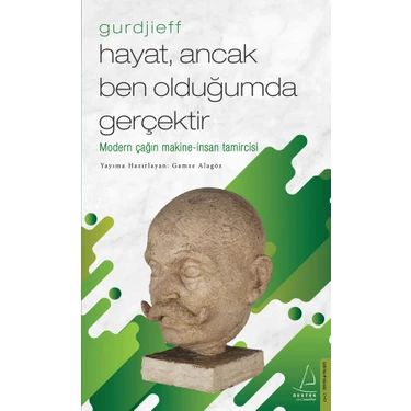 Hayat, Ancak Ben Olduğumda Gerçektir – Gurdjieff -Gamze