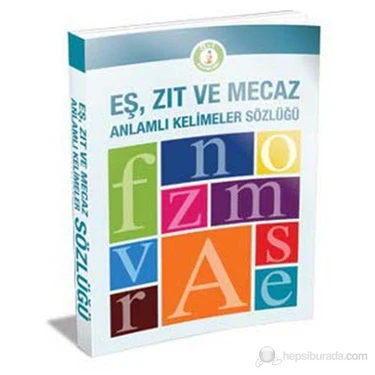 Eş, Zıt ve Mecaz Anlamlı Kelimeler Sözlüğü (Büyük