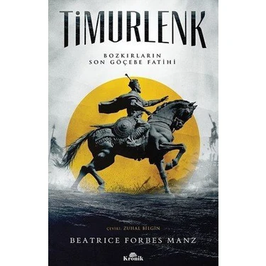 Timurlenk - Bozkırların Son Göçebe Fatihi - Beatrice Forbes