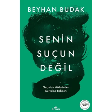 Kronik Kitap Senin Suçun Değil - Geçmişin Yüklerinden Kurtulma Rehberi - Beyhan