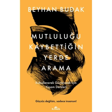 Mutluluğu Kaybettiğin Yerde Arama / Kabullenerek Güçlenmek İçin Yaşam Dersleri  -  Beyhan