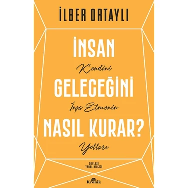 İnsan Geleceğini Nasıl Kurar? - İlber