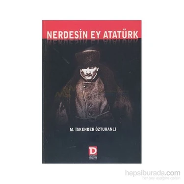 Nerdesin Ey Atatürk-M. İskender