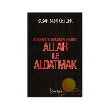 Allah İle Aldatmak - Türkiye'yi Kemiren İhanet - Yaşar Nuri