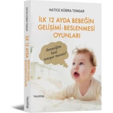 Hayy Kitap Hatice Kübra Tongar İlk 12 Ayda Bebeğin Gelişimi Beslenmesi Oyunları HAYYGRUP